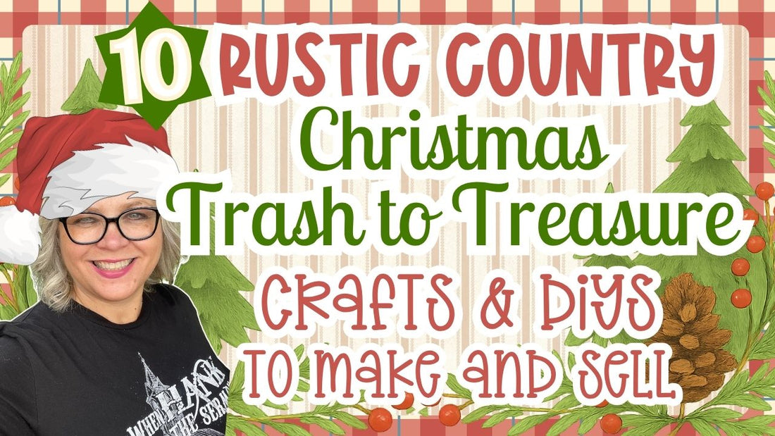 Rustic Country CHRISTMAS 2025 Trash to Treasure Crafts and DIYs Make/Sell for Gifts and Craft Fairs