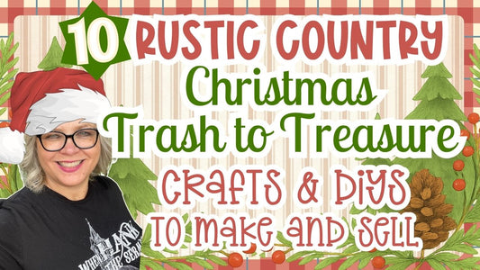 Rustic Country CHRISTMAS 2025 Trash to Treasure Crafts and DIYs Make/Sell for Gifts and Craft Fairs