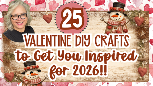25 - Valentine Projects to Get You Inspired for 2026!!